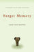Forget Memory: Creating Better Lives for People with Dementia by Anne Davis Basting