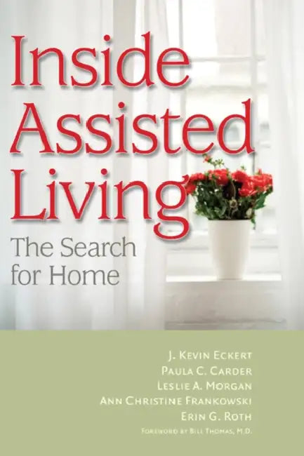 Inside Assisted Living: The Search for Home by J. Kevin Eckert, Paula C. Carder, Leslie A. Morgan