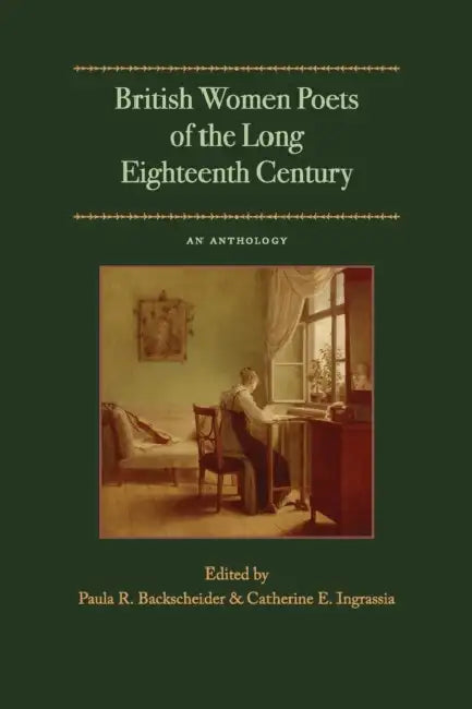 British Women Poets of the Long Eighteenth Century: An Anthology by Paula R. Backscheider, Catherine E. Ingrassia