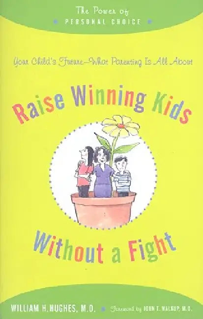 Raise Winning Kids Without a Fight: The Power of Personal Choice by William H. Hughes, John T. Walkup