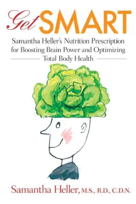 Get Smart: Samantha Heller's Nutrition Prescription for Boosting Brain Power and Optimizing Total Body Health by Samantha Heller