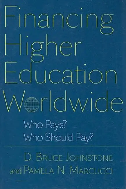 Financing Higher Education Worldwide: Who Pays? Who Should Pay? by D. Bruce Johnstone, Pamela N. Marcucci