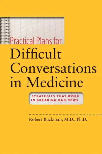 Practical Plans for Difficult Conversations in Medicine: Strategies That Work in Breaking Bad News [With DVD] by Robert Buckman