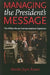 Managing the President's Message: The White House Communications Operation by Martha Joynt Kumar