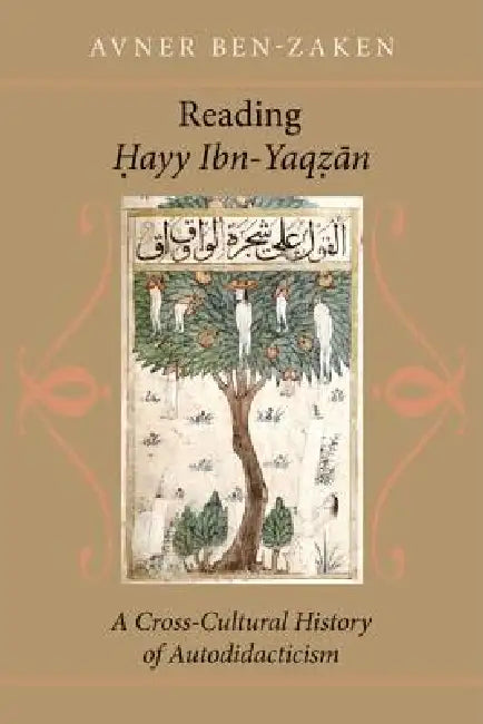 Reading Ḥayy Ibn-Yaqẓān: A Cross-Cultural History of Autodidacticism by Avner Ben-Zaken