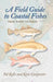 A Field Guide to Coastal Fishes: From Maine to Texas by Valerie A. Kells