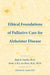Ethical Foundations of Palliative Care for Alzheimer Disease by Ruth B. Purtilo, Henk A. M. J. Ten Have, Christine K. Cassel