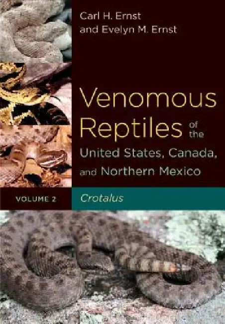 Venomous Reptiles of the United States, Canada, and Northern Mexico: Crotalus by Carl H. Ernst, Evelyn M. Ernst