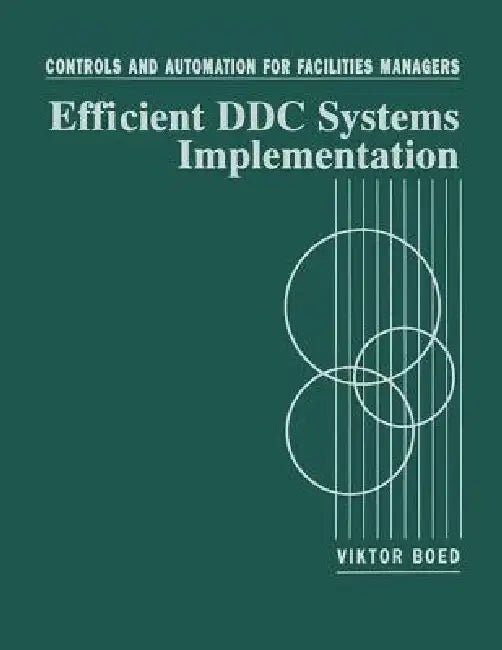 Controls and Automation for Facilities Managers: Efficient DDC Systems Implementation by Viktor Boed