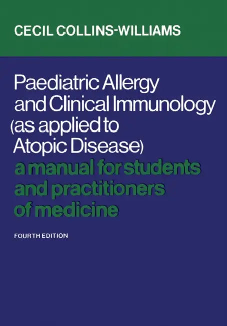 Paediatric Allergy and Clinical Immunology (as Applied to Atopic Disease): A Manual for Students and Practitioners of Medicine (Fourth Edition) by Cecil Collins-Williams