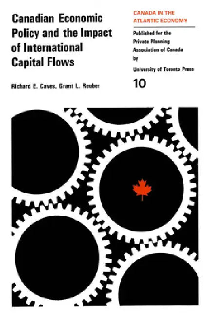 Canadian Economic Policy and the Impact of International Capital Flows by Richard Caves, Grant Reuber
