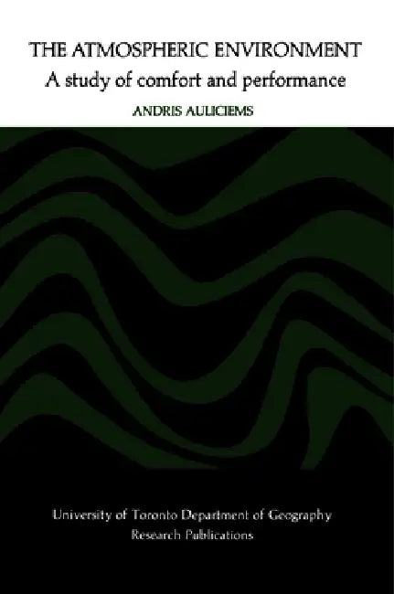 The Atmospheric Environment: A Study of Comfort and Performance by Andris Auliciems