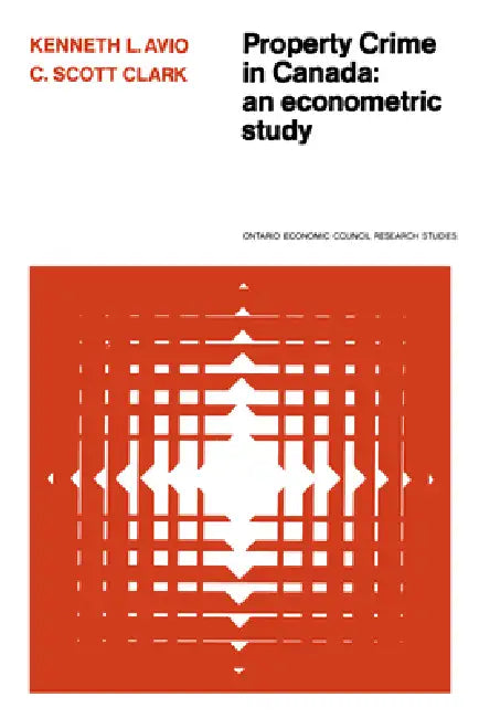 Property Crime in Canada: An Econometric Study by Kenneth Avio, C. Scott Clark