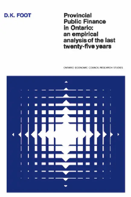 Provincial Public Finance in Ontario: An Empirical Analysis of the Last Twenty-five Years by David Foot