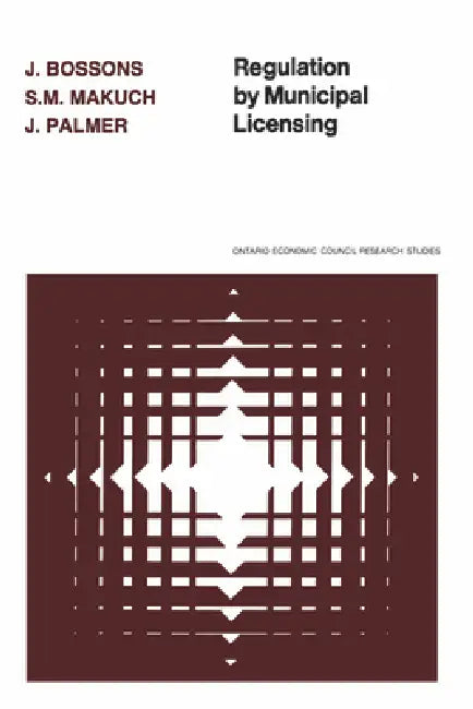 Regulation by Municipal Licensing by John Bossons, S. M. Makuch, John Palmer