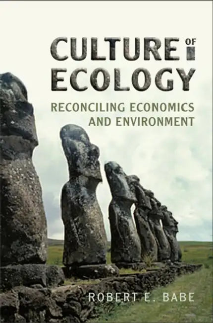 Culture of Ecology: Reconciling Economics and Environment by Robert Babe