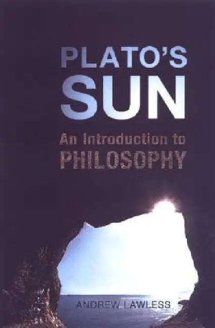 Plato's Sun: An Introduction to Philosophy by Andrew Lawless