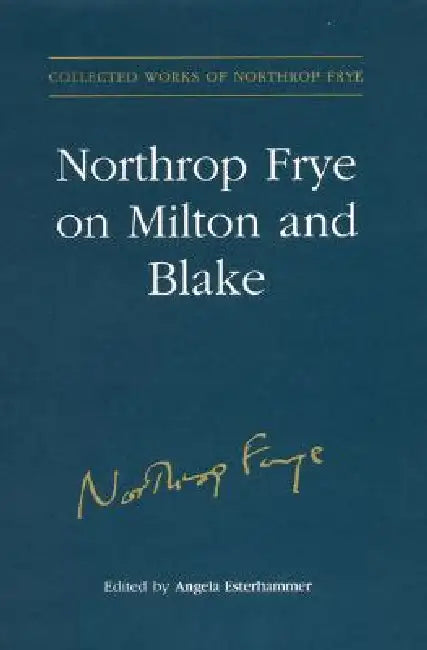 Northrop Frye on Milton and Blake by Angela Esterhammer