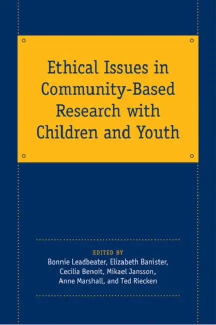 Ethical Issues in Community-Based Research with Children and Youth by Elizabeth Bannister, Cecilia Benoit, Bonnie Leadbeater