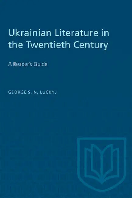 Ukrainian Literature in the Twentieth Century: A Reader's Guide by George Luckyj