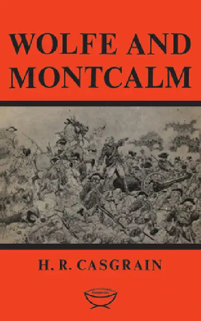 Wolfe and Montcalm by H. R. Casgrain