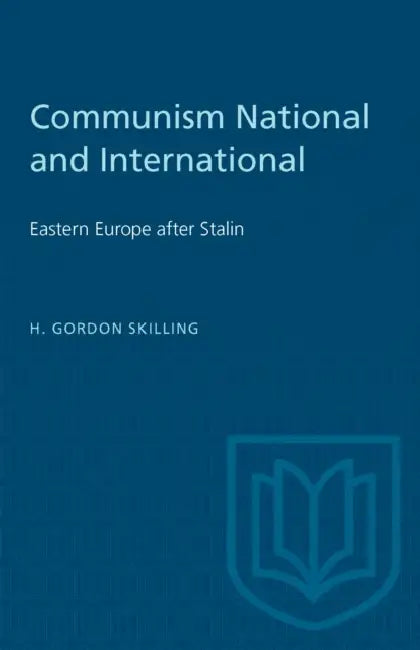 Communism National and International: Eastern Europe After Stalin by H. Skilling