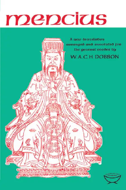 Mencius: A New Translation Arranged and Annotated For The General Reader by W. A. C. H. Dobson