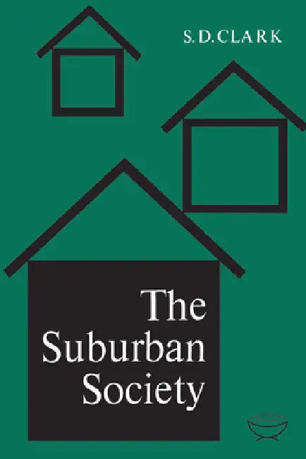 The Suburban Society by S. D. Clark