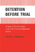 Detention Before Trial: A Study of Criminal Cases Tried in the Toronto Magistrates Courts by Martin L. Friedland