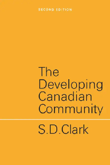 The Developing Canadian Community: Second Edition by S. D. Clark