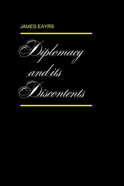 Diplomacy and its Discontents by James Eayrs