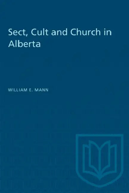 Sect, Cult, and Church in Alberta by William Mann