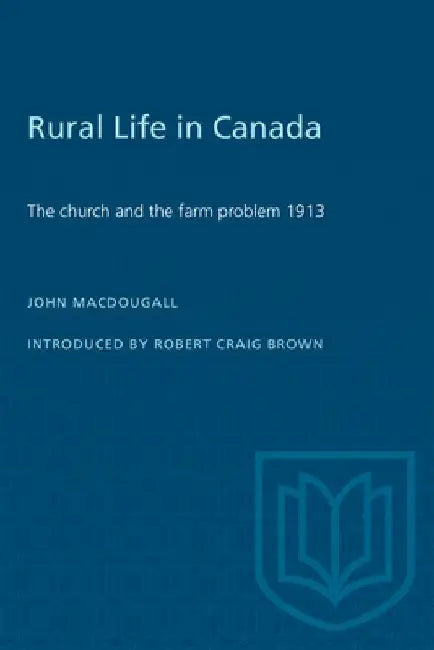Rural Life in Canada: The Church and the Farm Problem, 1913 by John MacDougall
