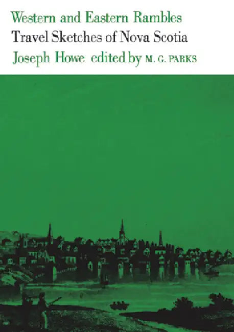 Western and Eastern Rambles: Travel Sketches of Nova Scotia by Joseph Howe, M. G. Parks
