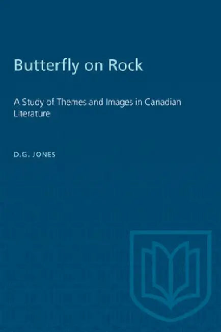 Butterfly on a Rock: A Study of Themes and Images in Canadian Literature by D.G. Jones