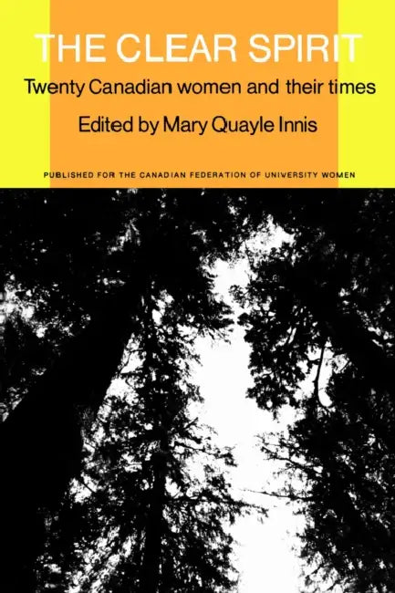The Clear Spirit: Twenty Canadian Women and Their Times by Mary Innis