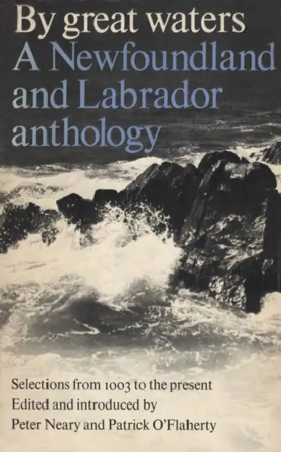 By Great Waters: A Newfoundland and Labrador Anthology by Patrick O'Flaherty