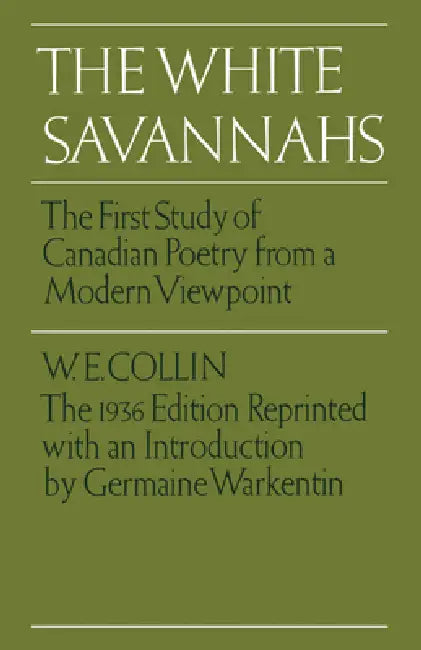 The White Savannahs: The First Study of Canadian Poetry from a Contemporary Viewpoint by W. E. Collin, Douglas Lochhead, Germaine Warkentin