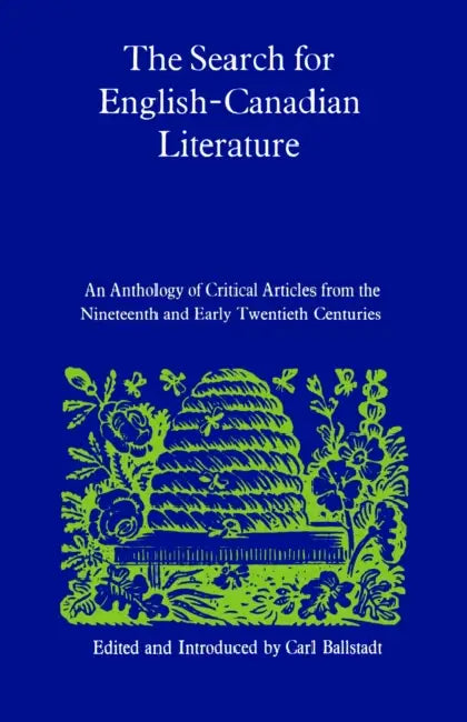 The Search for English-Canadian Literature: An Anthology of Critical Articles from the Nineteenth and Early Twentieth Centuries by Carl Ballstadt