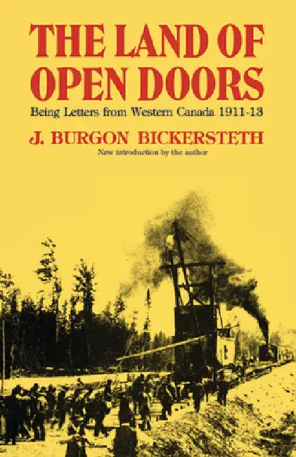 The Land of Open Doors: Being Letters from Western Canada 1911-1913 by J. Burgon Bickersteth