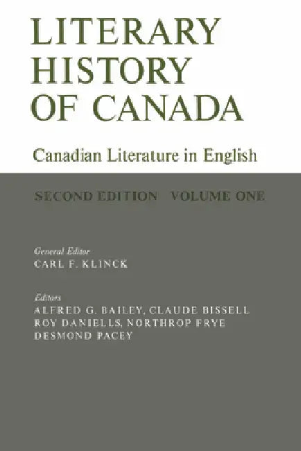 Literary History of Canada: Canadian Literature in English (Second Edition) Volume I by Carl Klinck, Alfred Bailey, Claude Bissell