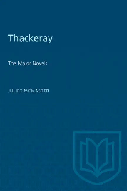 Thackeray: The Major Novels by Juliet McMaster