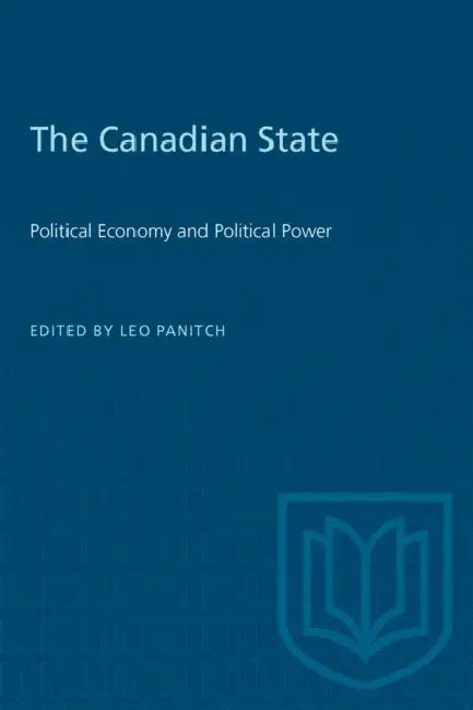 The Canadian State: Political Economy and Political Power by Leo Panitch