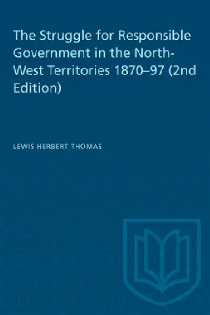 The Struggle for Responsible Government in the North-West Territories 1870-97 (2nd Edition) by Lewis H. Thomas