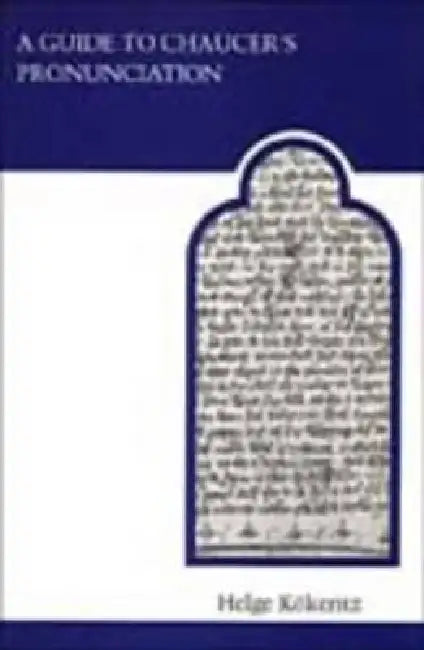 A Guide to Chaucer's Pronunciation by Helge Kokeritz
