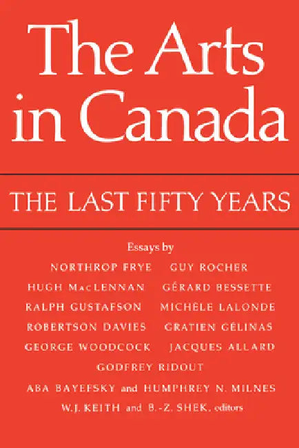The Arts in Canada: The Last Fifty Years by William Keith, Ben-Z Shek