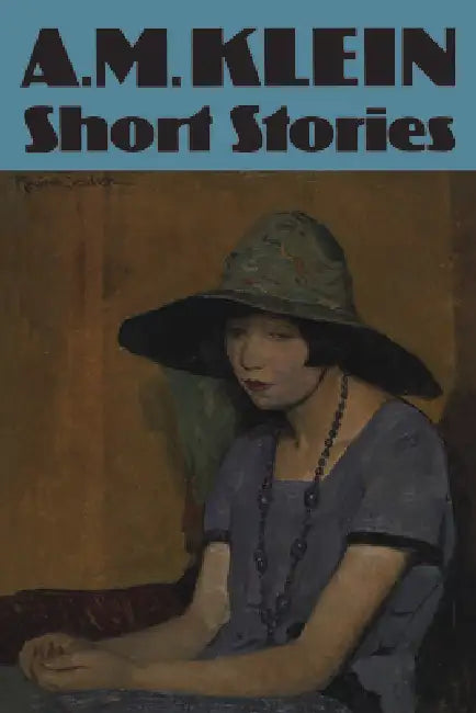 Short Stories: Collected Works of A.M. Klein by A. M. Klein, M. W. Steinberg