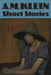 Short Stories: Collected Works of A.M. Klein by A. M. Klein, M. W. Steinberg
