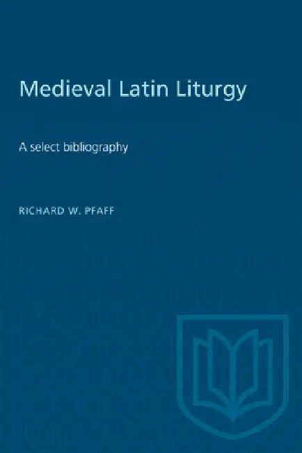 Medieval Latin Liturgy: A Select Bibliography by Richard Pfaff