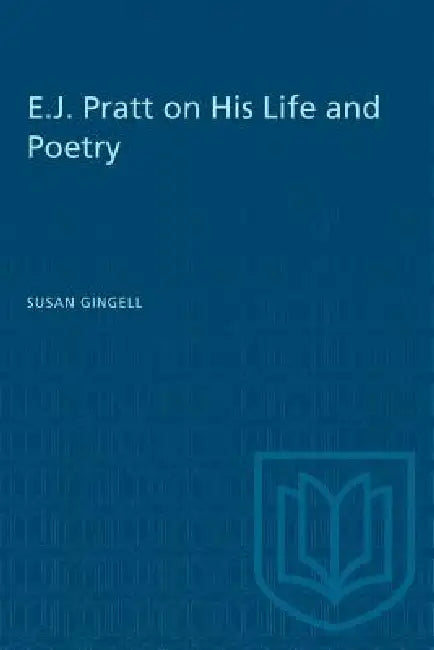 E.J. Pratt on His Life and Poetry by Susan Gingell